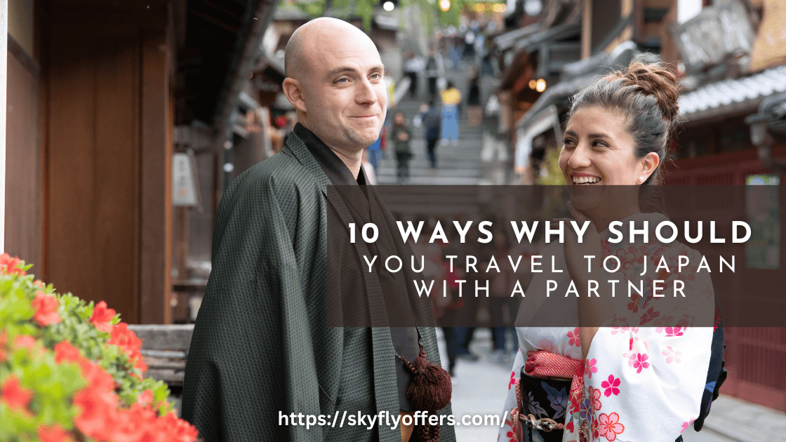 10 Ways Why Should You Travel To Japan With a Partner