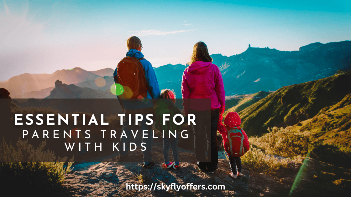 Essential Tips For Parents Traveling With Kids