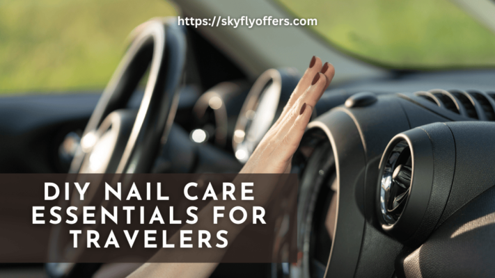 DIY Nail Care Essentials for Travelers